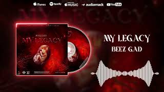 Beez Gad - My Legacy Official Audio