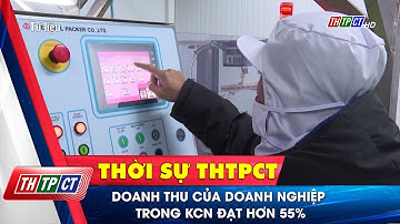 Doanh thu của doanh nghiệp trong KCN đạt hơn 55% | Cần Thơ TV