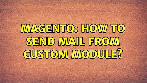 Magento: How to send mail from custom module? (2 Solutions!!)