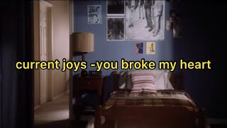 current joys - you broke my heart (lyrics)