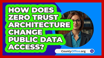 How Does Zero Trust Architecture Change Public Data Access? - CountyOffice.org