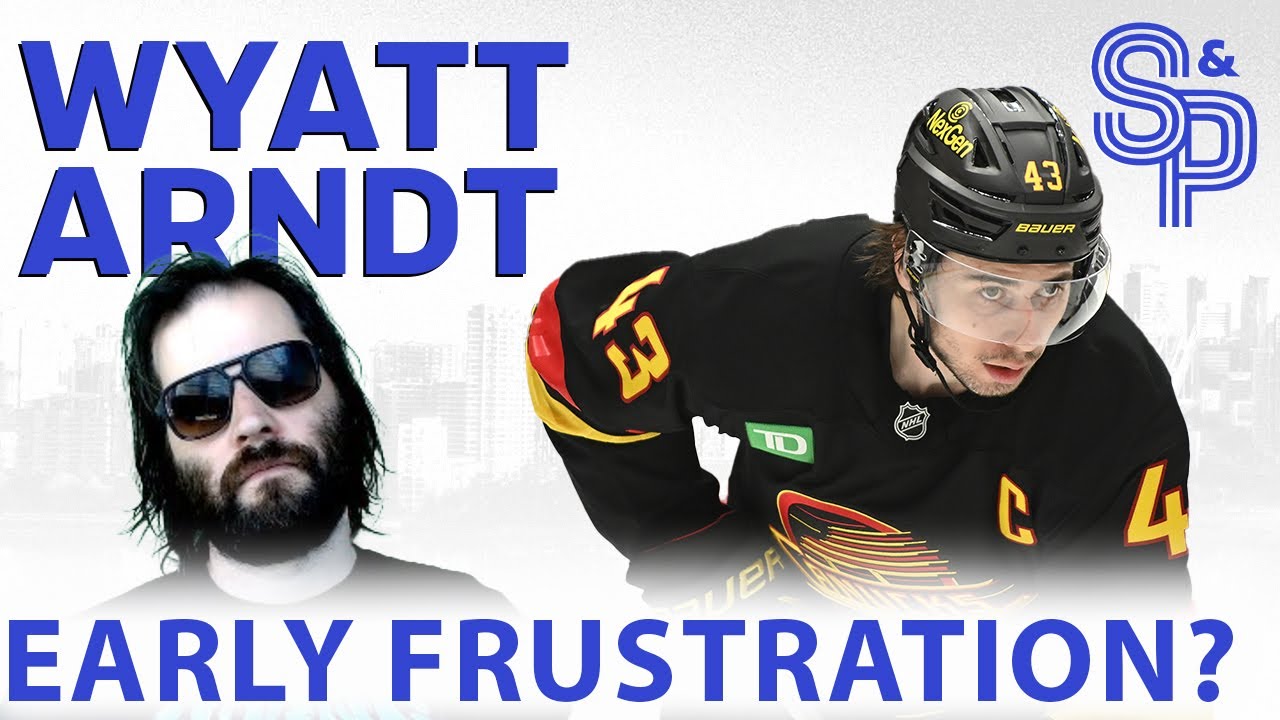 Wyatt Arndt: Canucks fans 'have been hurt before', can they give the team some time to settle in?