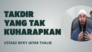 TAKDIR YANG TAK KU HARAPKAN - USTADZ RIFKY JA'FAR THALIB