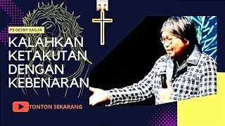 KALAHKAN KETAKUTAN DENGAN KEBENARAN || Ps Debby Basjir