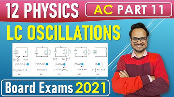 Alternating Current 11 || LC Oscillations || Physics Class 12 Chapter 7 || CBSE board Exam