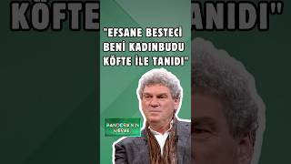 Cem Mansur Efsan Besteci Beni Kadınbudu Köfte Ile Tanıdı