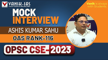 OPSC CSE Result 2023 | ASHIS KUMAR SAHU | Rank-116 | Mock Interview Vanik IAS #opsc #opscoas