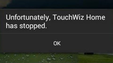 unfortunately, touchwiz home has stopped problem | TouchWiz home keeps stopping