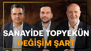 Sanayi Durma Noktasında, Topyekün Değişim Şart! & Club Med Olmayı Seçtik | Burak Dalgın, Hakan Doğu