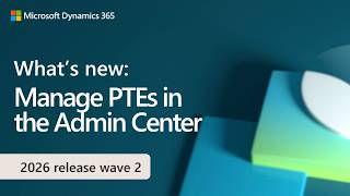 What's new: Manage PTEs in the Admin Center (2026 release wave 2)