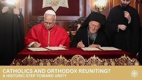 Catholics and Orthodox Reuniting? A Historic Step Toward Unity