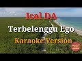 Ical DA - Terbelenggu Ego Karaoke Terbaru
