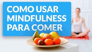 How to use mindfulness to eat without anxiety (mindful eating)