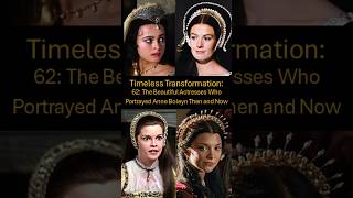 Timeless Transformation 62 The Beautiful Actresses Who Portrayed Anne Boleyn Then And Now