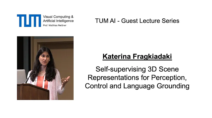 TUM AI Lecture Series - Self-supervising 3D Scene Representations for ... (Katerina Fragkiadaki)