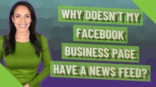 Why doesn't my Facebook business page have a News Feed?