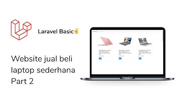 Membuat website jual beli laptop sederhana dengan MVC Laravel - Part 2