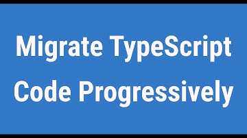 Migrate TypeScript Code Progressively - Be Progressive!
