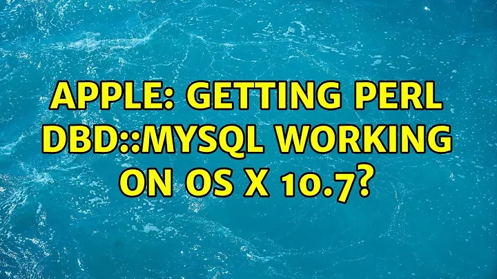 Apple: Getting Perl DBD::mysql working on OS X 10.7? (3 Solutions!!)