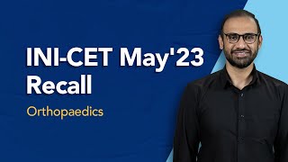 Exam Recall Series (INI-CET May '23) - Orthopaedics