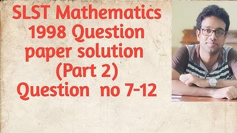 Part 2 ||SLST Mathematics  1998 solution || Question  no 7 to 12
