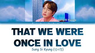Sung Si Kyung (성시경) - That We Were Once In Love (우리 한 때 사랑한 건) [Color Coded Lyrics/Han/Rom/Eng]