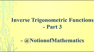 Inverse Trigonometric Functions - Part 3