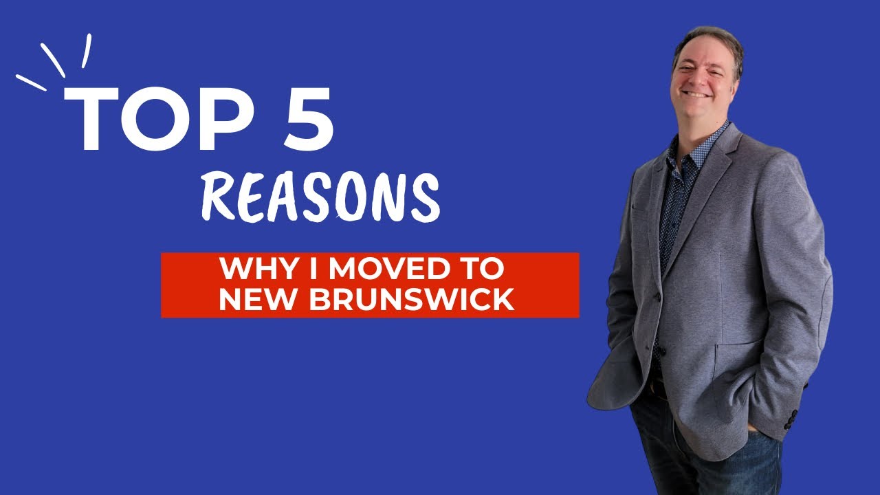My TOP 5 reasons for moving to NEW BRUNSWICK