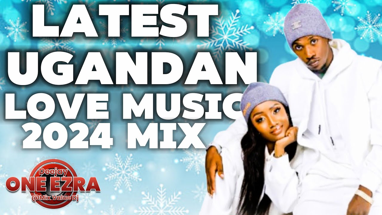 Latest Ugandan Music ! Love Mix Vol 022 DJ One Ezra's