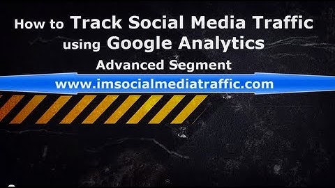 How to Track Social Media Traffic using Google Analytics Advanced Segment