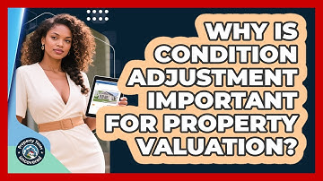 Why Is Condition Adjustment Important For Property Valuation? - Property Taxes Uncovered
