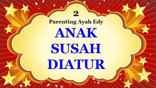 Ayah Edy Parenting - Anak Susah Diatur Atasi dgn Aturan Main - Bag 2 (audio only)