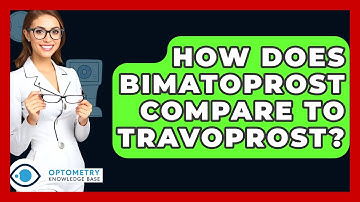 How Does Bimatoprost Compare To Travoprost? - Optometry Knowledge Base