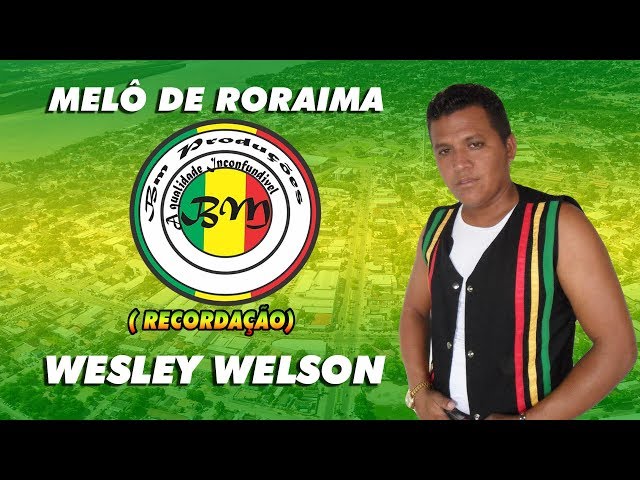 MELÔ DE RORAIMA -  WESLEY WELSON class=