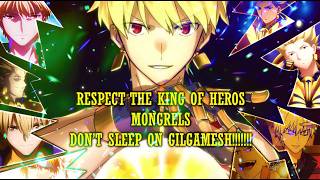 DONT DISRESPECT THE KING OF HEROS MONGRELS!!!!!!!! GILGAMESH IS STRONGER THAN YOU THOUGHT POSSIBLE!!