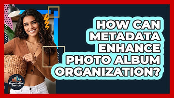 How Can Metadata Enhance Photo Album Organization? - Your Organization Mentor