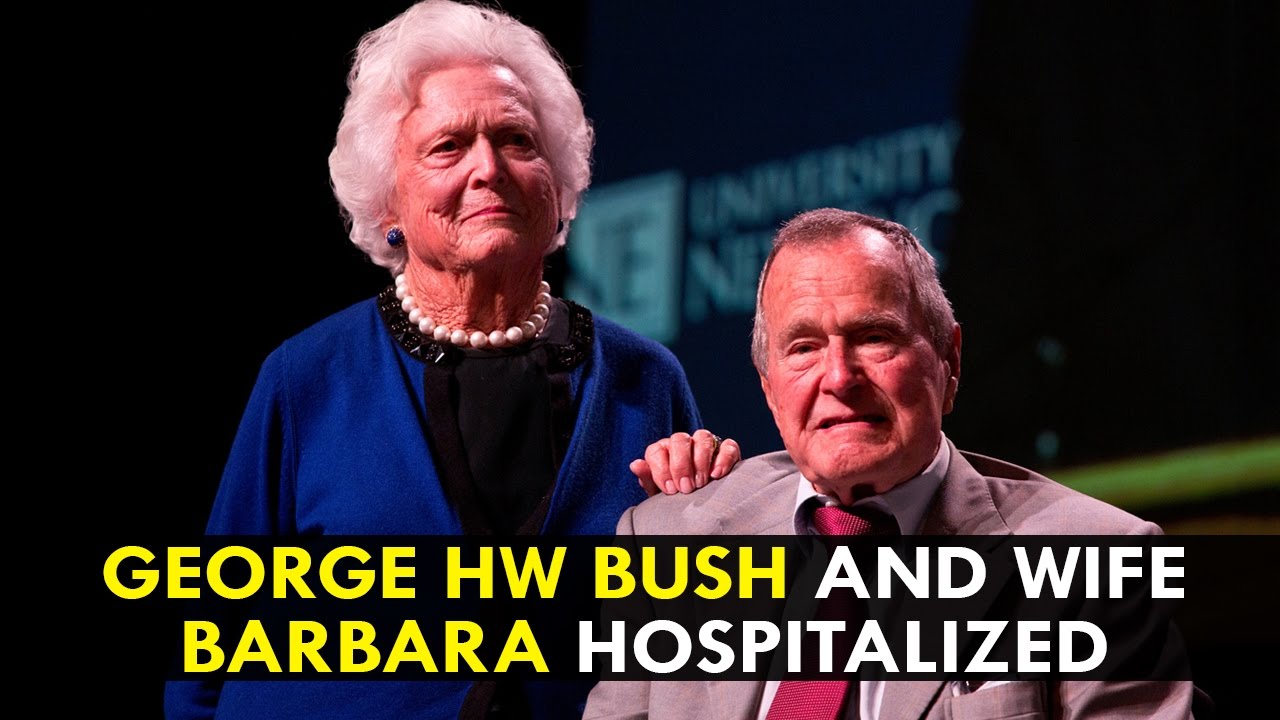 George Hw Bush And Wife Barbara Hospitalized In Texas Youtube 