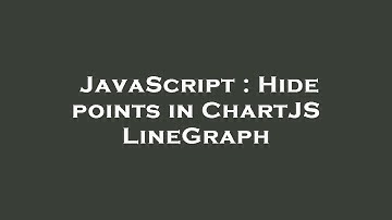 JavaScript : Hide points in ChartJS LineGraph