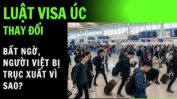 "Luật visa Úc thay đổi bất ngờ – Vì sao nhiều người Việt bị trục xuất?"