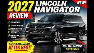 2027 Lincoln Navigator Review Luxury SUV Walkaround Full Tour