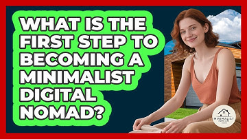 What Is The First Step To Becoming A Minimalist Digital Nomad? - Minimalist Home Life