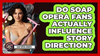 Do Soap Opera Fans Actually Influence Story Direction? - Soap Opera Insider