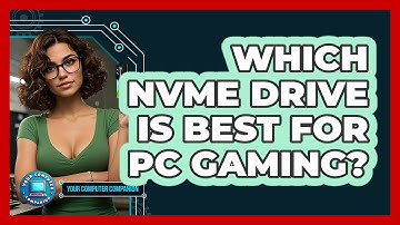 Which NVMe Drive Is Best For PC Gaming? - Your Computer Companion