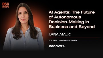AI Agents: Transforming Autonomous Decision-Making | Lana Malic | DSC EUROPE 24