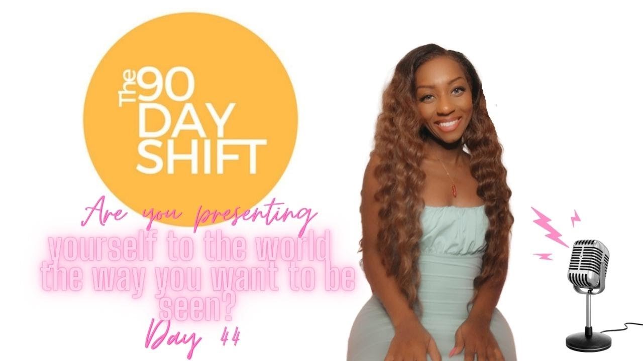 The 90 Day Shift - Are you presenting yourself to the world the way you ...