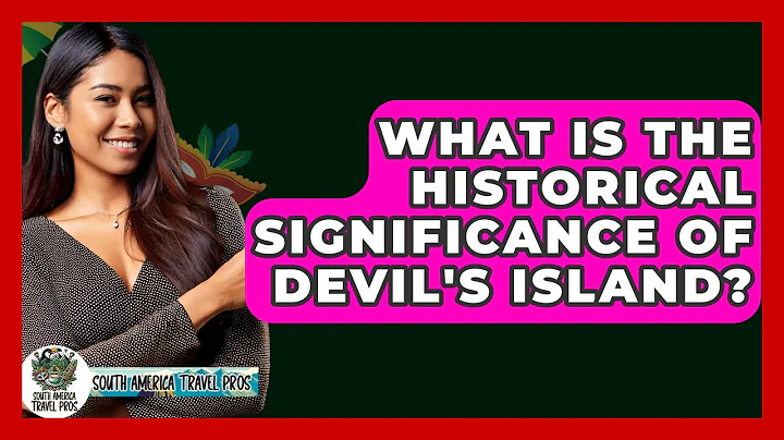 What Is The Historical Significance Of Devil's Island? - South America Travel Pros