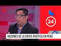 Experto por crisis de Perú: "No  existen dos estados, ni dos presidentes" | 24 Horas TVN Chile