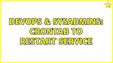 DevOps & SysAdmins: Crontab to restart service (4 Solutions!!)
