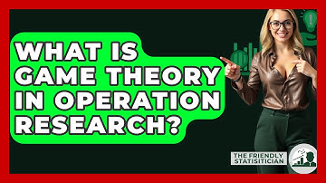 What Is Game Theory In Operation Research? - The Friendly Statistician