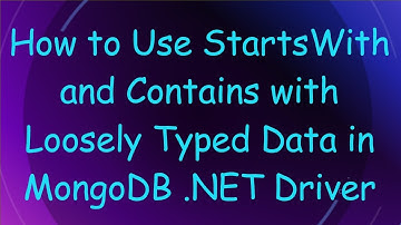 How to Use StartsWith and Contains with Loosely Typed Data in MongoDB .NET Driver